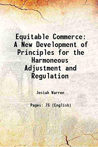 Stock image for Equitable Commerce A New Development of Principles for the Harmoneous Adjustment and Regulation 1849 for sale by Books Puddle