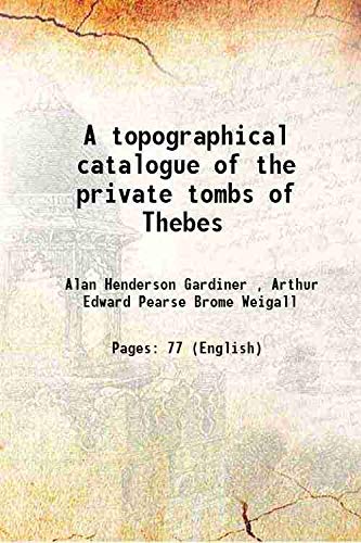 Stock image for A topographical catalogue of the private tombs of Thebes 1913 for sale by Majestic Books