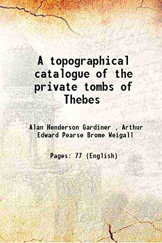 Stock image for A topographical catalogue of the private tombs of Thebes 1913 for sale by Books Puddle