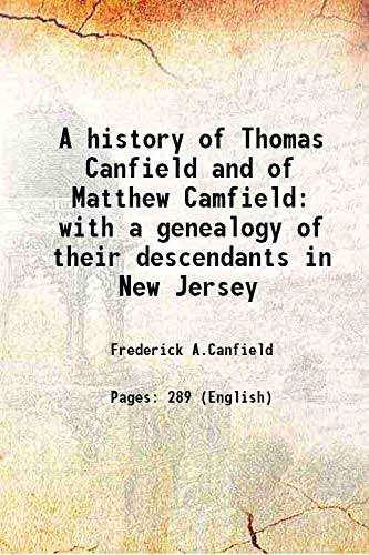 Stock image for A history of Thomas Canfield and of Matthew Camfield with a genealogy of their descendants in New Jersey 1897 for sale by Books Puddle