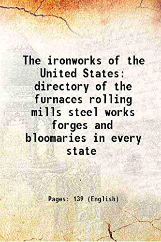 Beispielbild fr The ironworks of the United States directory of the furnaces rolling mills steel works forges and bloomaries in every state 1876 zum Verkauf von Books Puddle