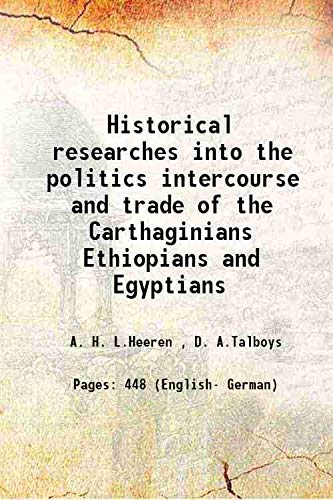 Stock image for Historical researches into the politics intercourse and trade of the Carthaginians Ethiopians and Egyptians 1832 for sale by Books Puddle