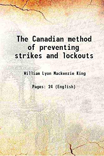 Stock image for The Canadian method of preventing strikes and lockouts 1912 for sale by Books Puddle