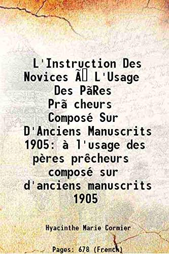 Beispielbild fr L'Instruction Des Novices ?? L'Usage Des P?Res Pr?cheurs Compos? Sur D'Anciens Manuscrits 1905 ? l'usage des p?res pr?cheurs compos? sur d'anciens manuscrits 1905 1905 zum Verkauf von Books Puddle