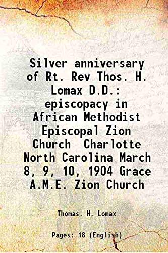 Imagen de archivo de Silver anniversary of Rt. Rev Thos. H. Lomax D.D. episcopacy in African Methodist Episcopal Zion Church Charlotte North Carolina March 8, 9, 10, 1904 Grace A.M.E. Zion Church 1904 a la venta por Books Puddle