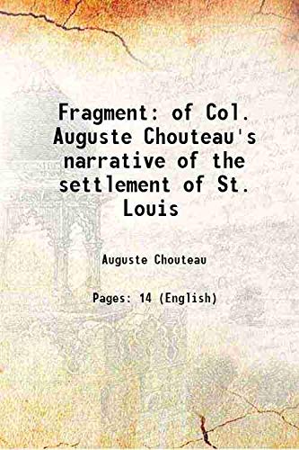Beispielbild fr Fragment of Col. Auguste Chouteau's narrative of the settlement of St. Louis 1858 zum Verkauf von Books Puddle