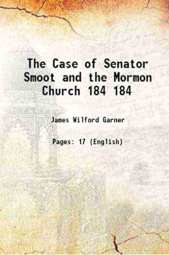 Imagen de archivo de The Case of Senator Smoot and the Mormon Church Volume 184 1907 a la venta por Books Puddle