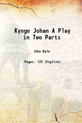 Imagen de archivo de Kynge Johan A Play in Two Parts 1838 a la venta por Books Puddle