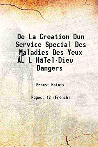 Imagen de archivo de De La Creation Dun Service Special Des Maladies Des Yeux ?? L'H?Tel-Dieu Dangers 1884 a la venta por Books Puddle