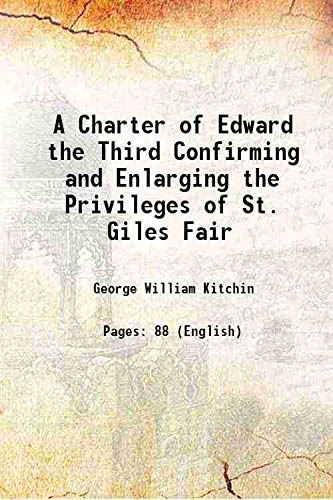 Stock image for A Charter of Edward the Third Confirming and Enlarging the Privileges of St. Giles Fair 1886 for sale by Books Puddle