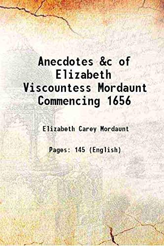 Imagen de archivo de Anecdotes &c of Elizabeth Viscountess Mordaunt Commencing 1656 1810 a la venta por Books Puddle