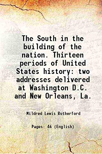 Imagen de archivo de The South in the building of the nation. Thirteen periods of United States history two addresses delivered at Washington D.C. and New Orleans, La. 1913 a la venta por Books Puddle