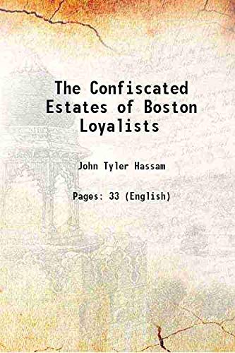 Beispielbild fr The Confiscated Estates of Boston Loyalists 1895 zum Verkauf von Books Puddle