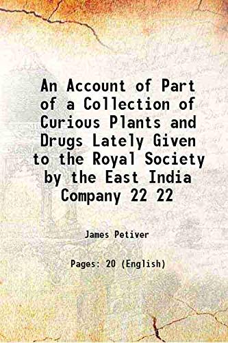 Imagen de archivo de An Account of Part of a Collection of Curious Plants and Drugs Lately Given to the Royal Society by the East India Company Volume 22 1700 a la venta por Books Puddle