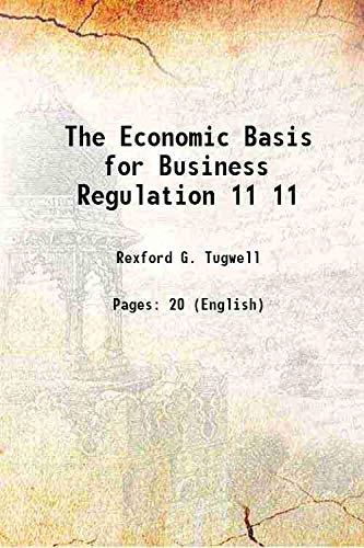 Stock image for The Economic Basis for Business Regulation Volume 11 1921 for sale by Books Puddle