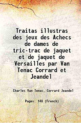 Stock image for Traitas illustras des jeux des Achecs de dames de tric-trac de jaquet et de jaquet de Versailles par Van Tenac Corrard et Jeandel 1868 for sale by Books Puddle