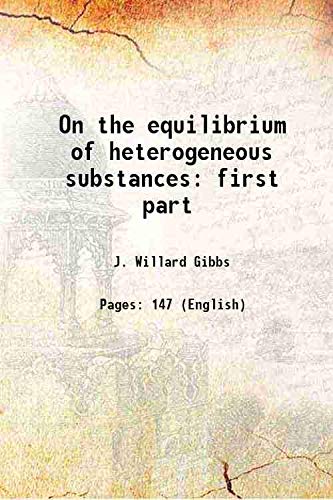 Imagen de archivo de On the equilibrium of heterogeneous substances first part Volume 3, part1 1874 a la venta por Majestic Books