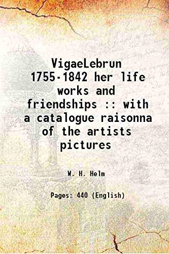 Imagen de archivo de VigaeLebrun 1755-1842 her life works and friendships : with a catalogue raisonna of the artists pictures 1915 a la venta por Books Puddle