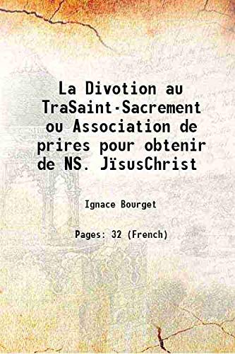 Stock image for La Divotion au TraSaint-Sacrement ou Association de prires pour obtenir de NS. J?susChrist 1850 for sale by Books Puddle