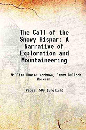 Beispielbild fr The Call of the Snowy Hispar A Narrative of Exploration and Mountaineering 1911 zum Verkauf von Books Puddle