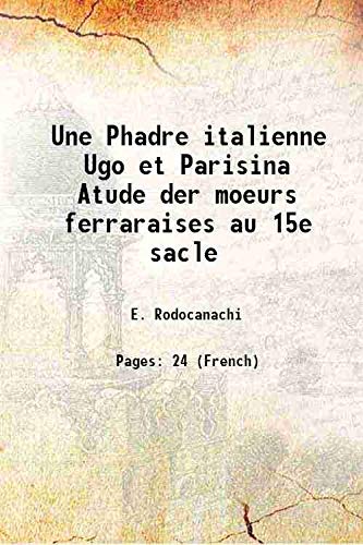 Beispielbild fr Une Phadre italienne Ugo et Parisina Atude der moeurs ferraraises au 15e sacle zum Verkauf von Books Puddle