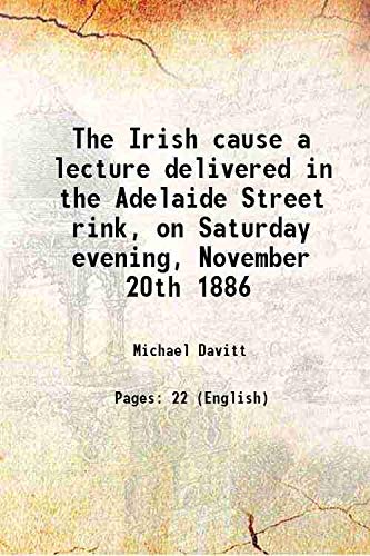 9789333424127: The Irish cause a lecture delivered in the Adelaide Street rink, on Saturday evening, November 20th 1886 1886