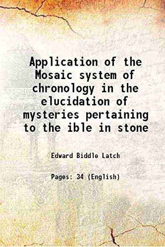 9789333424400: Application of the Mosaic system of chronology in the elucidation of mysteries pertaining to the ible in stone 1895