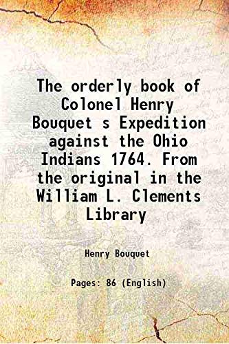 Imagen de archivo de The orderly book of Colonel Henry Bouquet s Expedition against the Ohio Indians 1764. From the original in the William L. Clements Library 1960 a la venta por Books Puddle