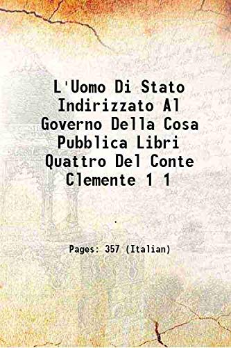 Imagen de archivo de L'Uomo Di Stato Indirizzato Al Governo Della Cosa Pubblica Libri Quattro Del Conte Clemente Volume 1 1863 a la venta por Books Puddle