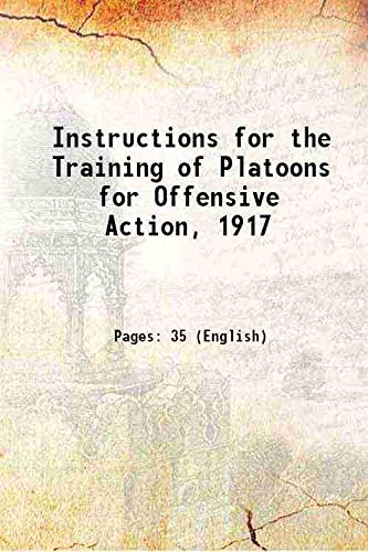 Imagen de archivo de Instructions for the Training of Platoons for Offensive Action Volume (Part. 1-3) 1917 a la venta por WorldofBooks