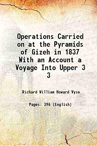 Stock image for Operations Carried on at the Pyramids of Gizeh in 1837 With an Account a Voyage Into Upper Volume 3 1842 for sale by Books Puddle