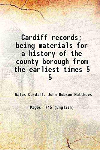 Stock image for Cardiff records; being materials for a history of the county borough from the earliest times Volume 5 1898 for sale by Books Puddle