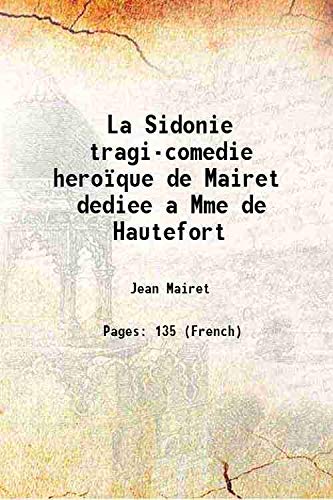 Imagen de archivo de La Sidonie tragi-comedie hero?que de Mairet dediee a Mme de Hautefort 1643 a la venta por Books Puddle