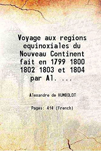 Beispielbild fr Voyage aux regions equinoxiales du Nouveau Continent fait en 1799 1800 1802 1803 et 1804 par Al. De Humboldt et Bonpland 1820 zum Verkauf von Books Puddle