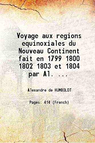 Stock image for Voyage aux regions equinoxiales du Nouveau Continent fait en 1799 1800 1802 1803 et 1804 par Al. De Humboldt et Bonpland 1820 for sale by Books Puddle