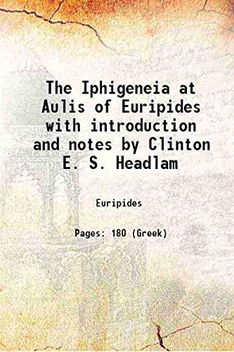 Imagen de archivo de The Iphigeneia at Aulis of Euripides with introduction and notes by Clinton E. S. Headlam 1889 a la venta por Books Puddle