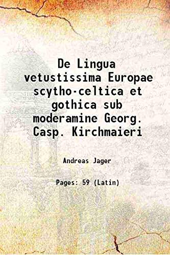 Stock image for De Lingua vetustissima Europae scytho-celtica et gothica sub moderamine Georg. Casp. Kirchmaieri 1686 for sale by Books Puddle