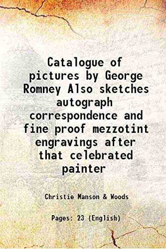 Beispielbild fr Catalogue of pictures by George Romney Also sketches autograph correspondence and fine proof mezzotint engravings after that celebrated painter 1894 zum Verkauf von Books Puddle