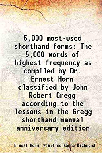 Stock image for 5,000 most-used shorthand forms The 5,000 words of highest frequency as compiled by Dr. Ernest Horn classified by John Robert Gregg according to the lessons in the Gregg shorthand manual anniversary edition 1931 for sale by Books Puddle