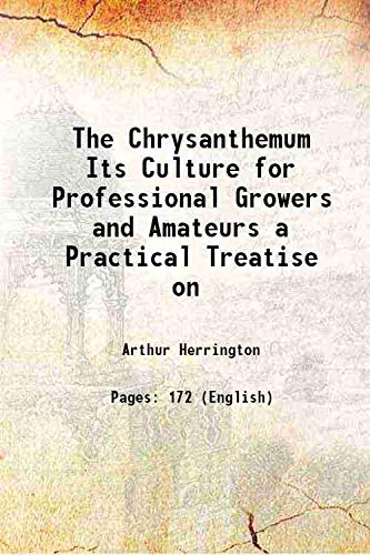Stock image for The Chrysanthemum Its Culture for Professional Growers and Amateurs a Practical Treatise on 1920 for sale by Books Puddle