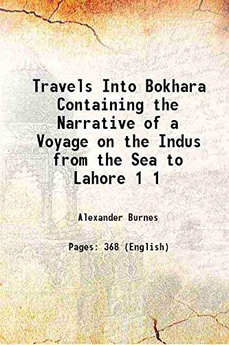 Imagen de archivo de Travels Into Bokhara Containing the Narrative of a Voyage on the Indus from the Sea to Lahore Volume 1 1839 a la venta por Books Puddle