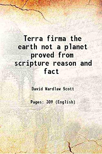 Stock image for Terra firma The earth not a planet, proved from scripture, reason, and fact 1901 for sale by Books Puddle