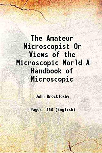 Stock image for The Amateur Microscopist Or Views of the Microscopic World A Handbook of Microscopic 1871 for sale by Books Puddle