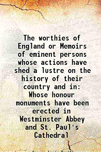 Imagen de archivo de The worthies of England or Memoirs of eminent persons whose actions have shed a lustre on the history of their country and in Whose honour monuments have been erected in Westminster Abbey and St. Paul's Cathedral 1850 a la venta por Books Puddle