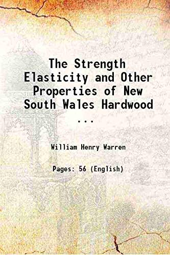 Stock image for The Strength Elasticity and Other Properties of New South Wales Hardwood . 1887 for sale by Books Puddle