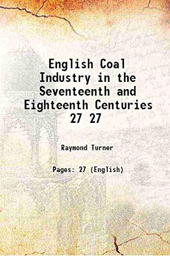 Stock image for English Coal Industry in the Seventeenth and Eighteenth Centuries Volume 27 1921 for sale by Books Puddle