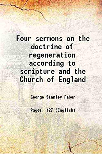 Stock image for Four sermons on the doctrine of regeneration according to scripture and the Church of England 1853 for sale by Books Puddle