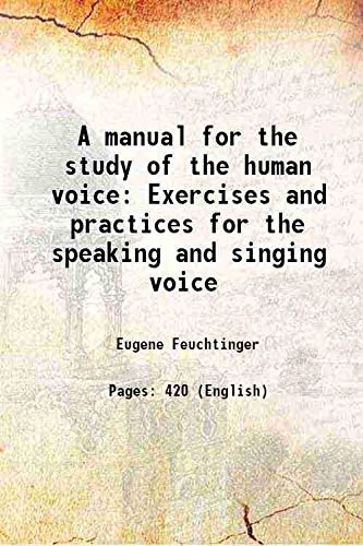 Imagen de archivo de A manual for the study of the human voice Exercises and practices for the speaking and singing voice 1927 a la venta por Books Puddle