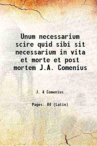 Beispielbild fr Unum necessarium scire quid sibi sit necessarium in vita et morte et post mortem J.A. Comenius 1668 zum Verkauf von Books Puddle