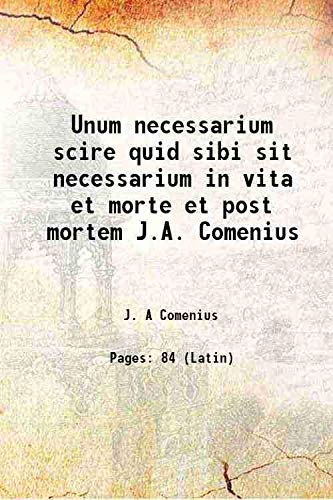 Stock image for Unum necessarium scire quid sibi sit necessarium in vita et morte et post mortem J.A. Comenius 1668 for sale by Books Puddle